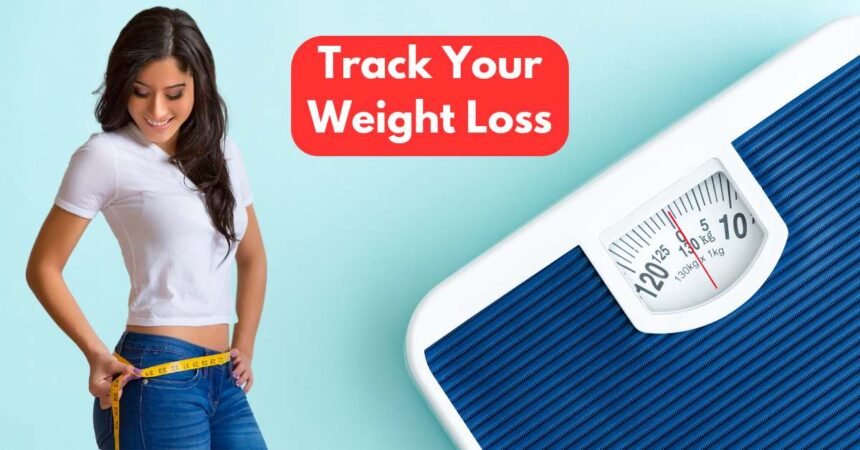 Best Methods to Track your Weight Loss Progress