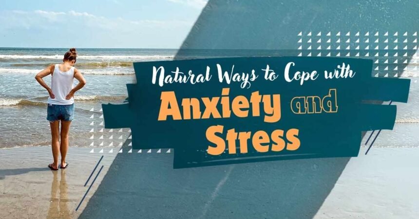 Natural Ways to Cope with Anxiety and Stress